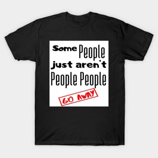 Go away people T-Shirt